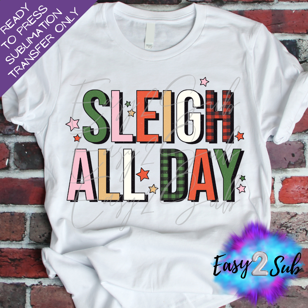 Sleigh All Day Sublimation Transfer Print, Ready To Press Sublimation Transfer, Image transfer, T-Shirt Transfer Sheet