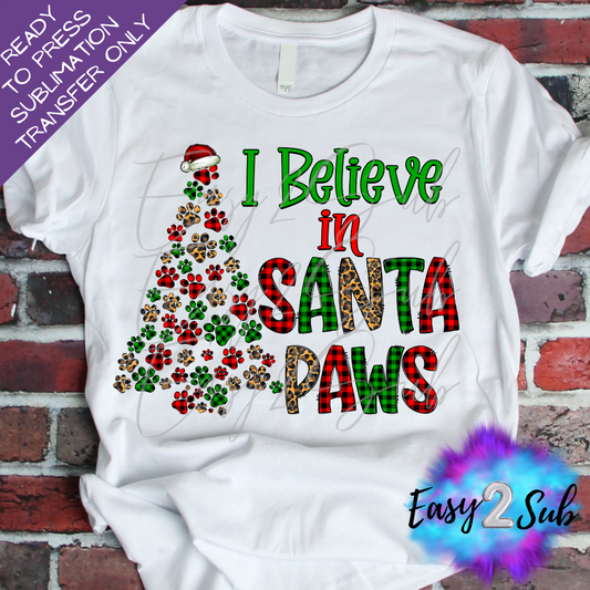 I Believe in Santa Paws Sublimation Transfer Print, Ready To Press Sublimation Transfer, Image transfer, T-Shirt Transfer Sheet