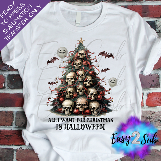 All I Want for Christmas is Halloween Sublimation Transfer Print, Ready To Press Sublimation Transfer, Image transfer, T-Shirt Transfer Sheet