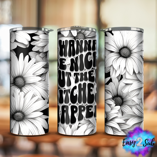 Wanna be nice but Bitches Happen Sublimation Tumbler Transfer Print, Ready To Press Sublimation Transfer, Image transfer, Tumbler Transfer Sheet