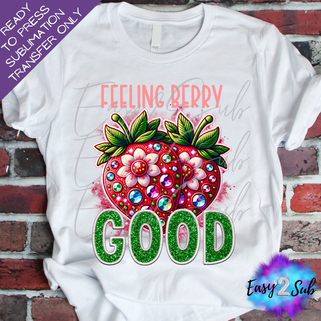 Feeling Berry Good Sublimation Transfer Print, Ready To Press Sublimation Transfer, Image transfer, T-Shirt Transfer Sheet