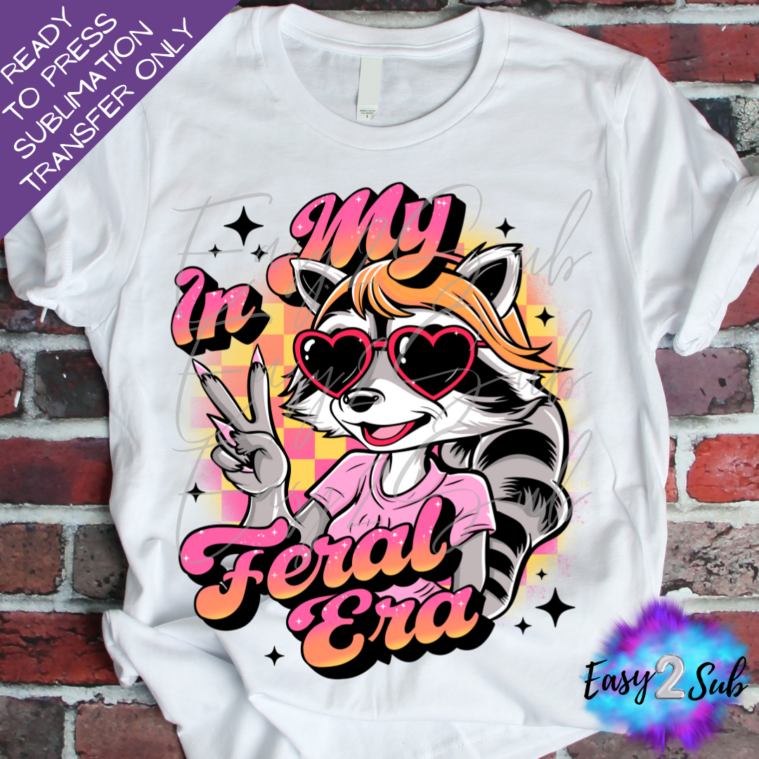 In My Feral Era Sublimation Transfer Print, Ready To Press Sublimation Transfer, Image transfer, T-Shirt Transfer Sheet