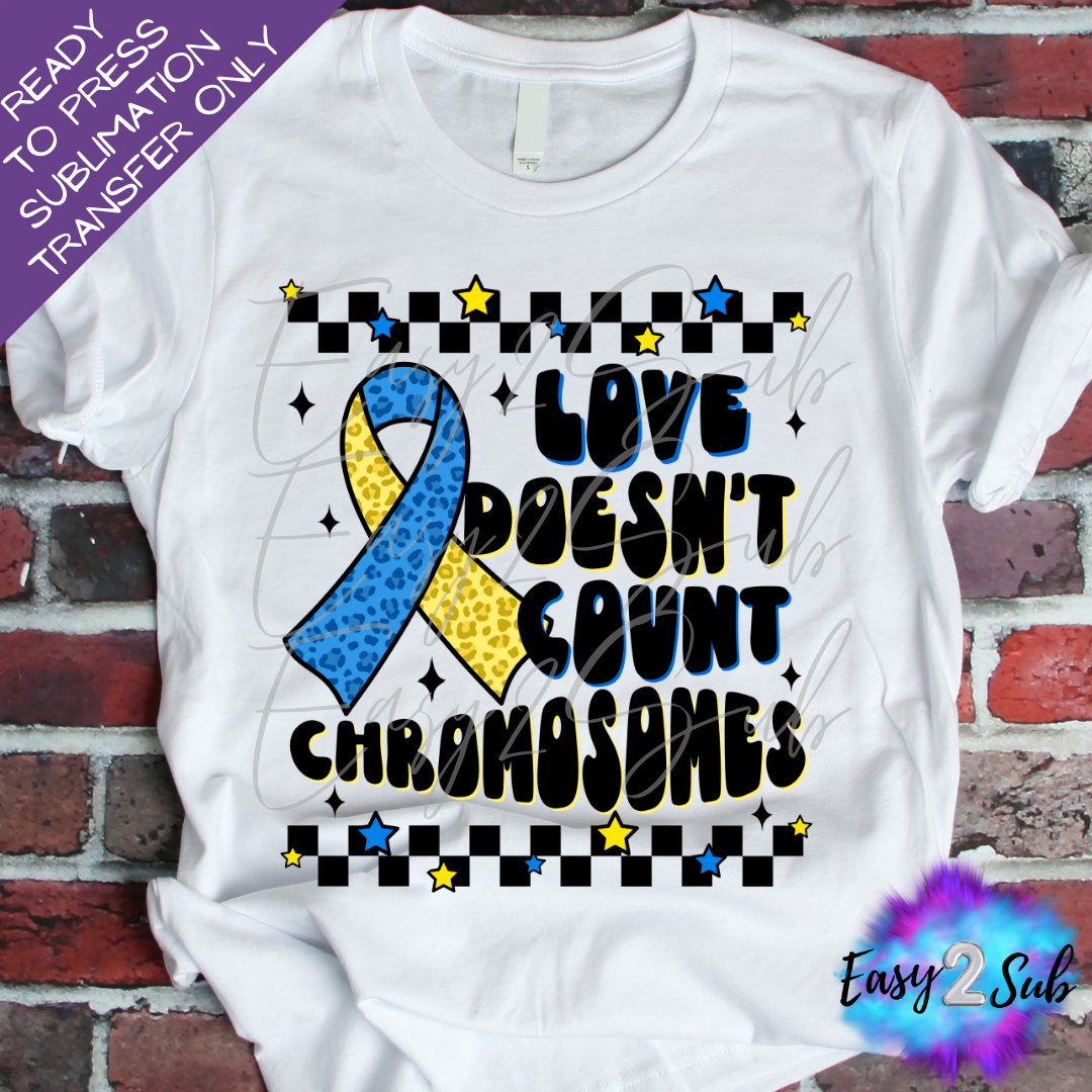 Love Doesn't Count Chromosomes Sublimation Transfer Print, Ready To Press Sublimation Transfer, Image transfer, T-Shirt Transfer Sheet