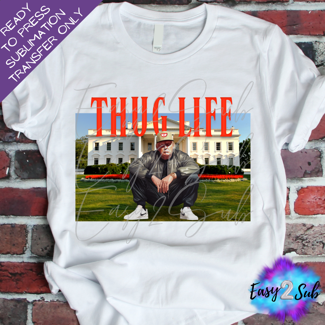 Thug Life, Trump Sublimation Transfer Print, Ready To Press Sublimation Transfer, Image transfer, T-Shirt Transfer Sheet