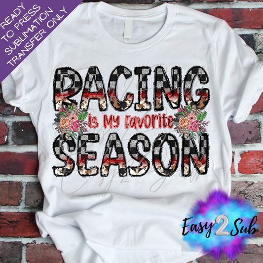 Racing is my Favorite Season Sublimation Transfer Print, Ready To Press Sublimation Transfer, Image transfer, T-Shirt Transfer Sheet