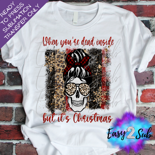 When You're Dead Inside but it's Christmas Sublimation Transfer Print, Ready To Press Sublimation Transfer, Image transfer, T-Shirt Transfer Sheet