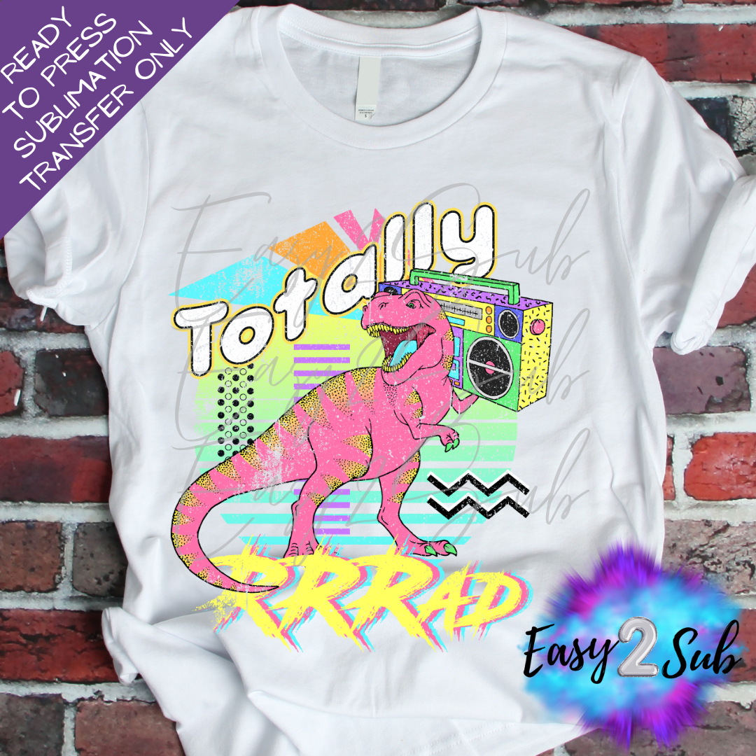 Totally Rad Sublimation Transfer Print, Ready To Press Sublimation Transfer, Image transfer, T-Shirt Transfer Sheet