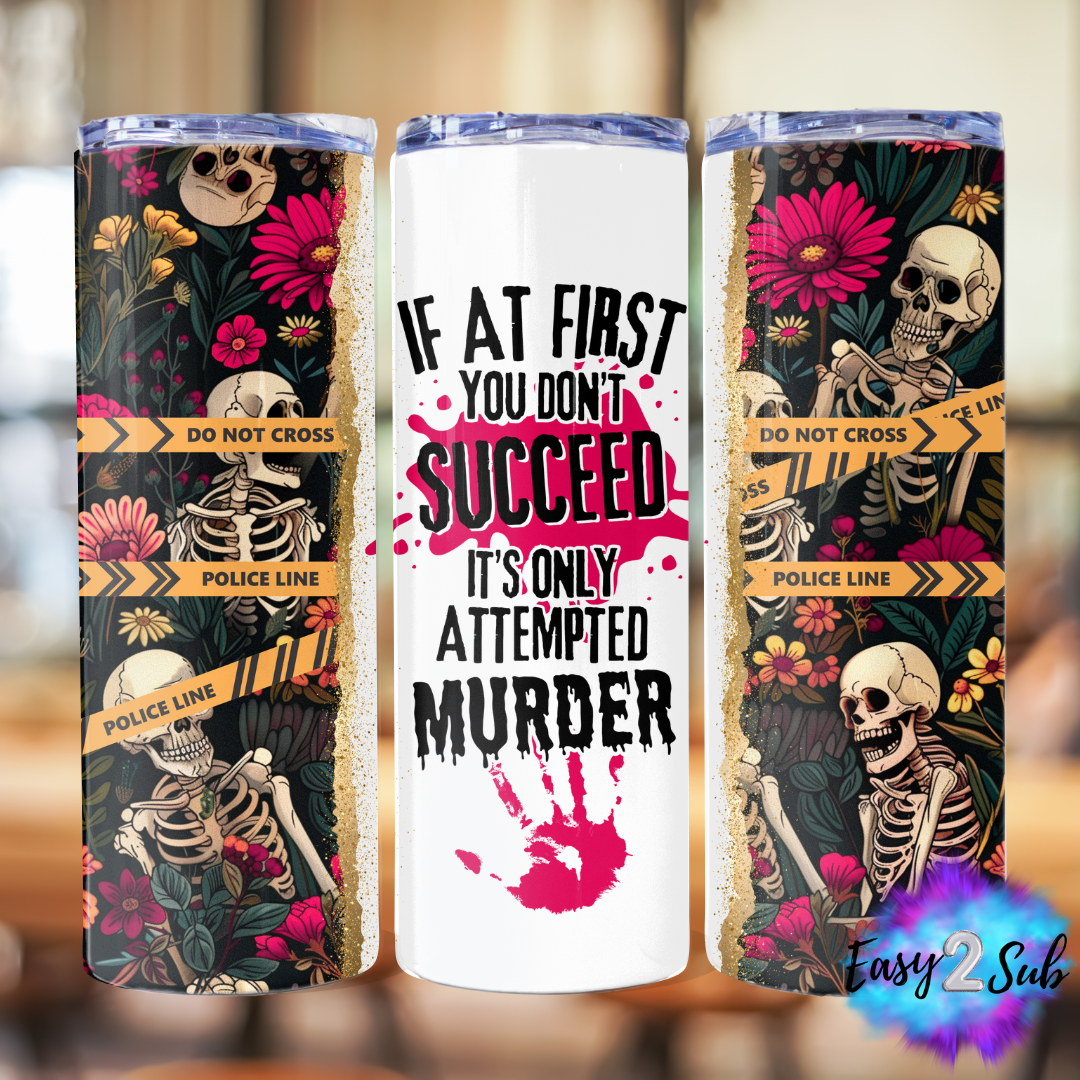 If at First you don't succeed it's only Attempted Murder Sublimation Tumbler Transfer Print, Ready To Press Sublimation Transfer, Image transfer, Tumbler Transfer Sheet