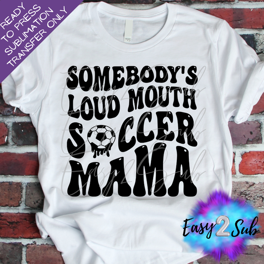 Somebody's Loud Mouth Soccer Mama Sublimation Transfer Print, Ready To Press Sublimation Transfer, Image transfer, T-Shirt Transfer Sheet