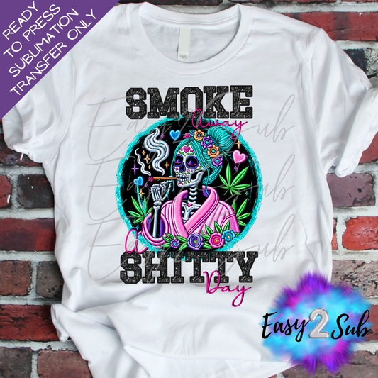 Smoke Away a Shitty Day Sublimation Transfer Print, Ready To Press Sublimation Transfer, Image transfer, T-Shirt Transfer Sheet