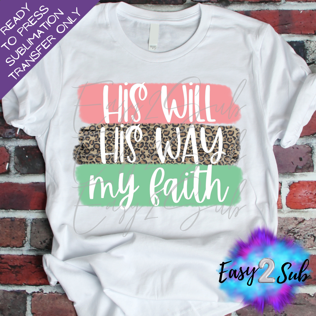 His Will His Way My Faith Sublimation Transfer Print, Ready To Press Sublimation Transfer, Image transfer, T-Shirt Transfer Sheet