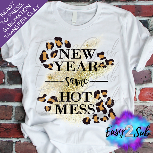 New Year Same Hot Mess Sublimation Transfer Print, Ready To Press Sublimation Transfer, Image transfer, T-Shirt Transfer Sheet