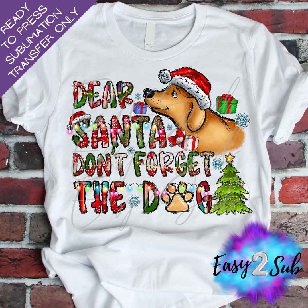 Dear Santa Don't forget the Dog Sublimation Transfer Print, Ready To Press Sublimation Transfer, Image transfer, T-Shirt Transfer Sheet