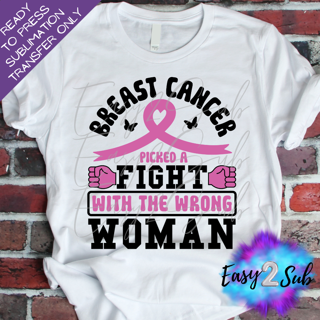 Breast Cancer Picked A Fight With the Wrong Woman Sublimation Transfer Print, Ready To Press Sublimation Transfer, Image transfer, T-Shirt Transfer Sheet