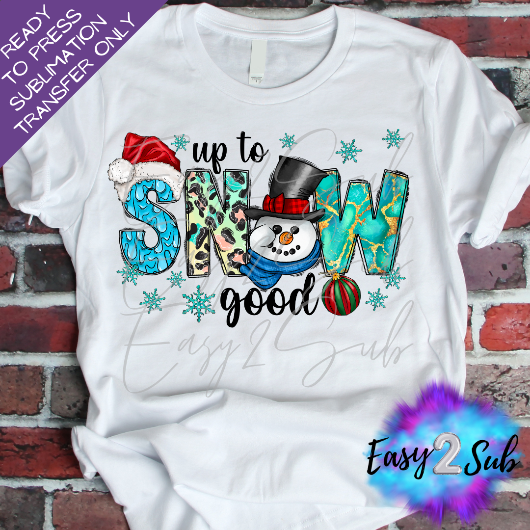 Up To Snow Good Sublimation Transfer Print, Ready To Press Sublimation Transfer, Image transfer, T-Shirt Transfer Sheet