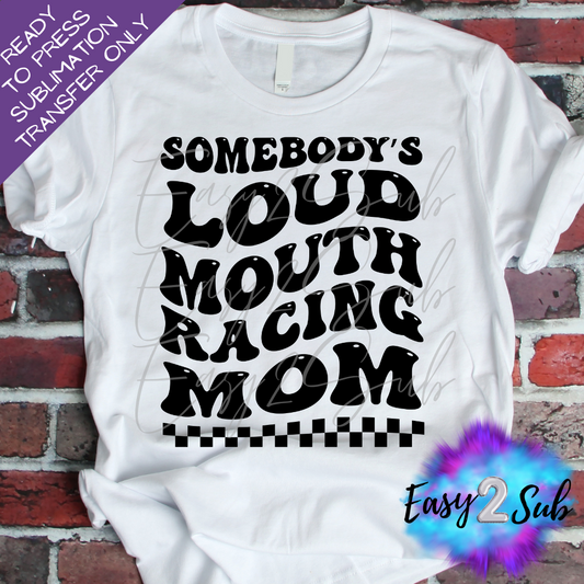 Somebody's Loud Mouth Racing Mom Sublimation Transfer Print, Ready To Press Sublimation Transfer, Image transfer, T-Shirt Transfer Sheet