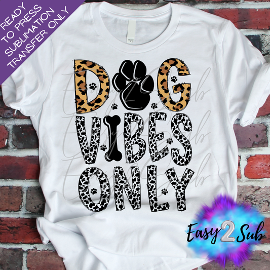 Dog Vibes Only Sublimation Transfer Print, Ready To Press Sublimation Transfer, Image transfer, T-Shirt Transfer Sheet