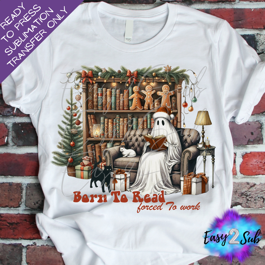 Born to Read Forced to Work, Christmas Sublimation Transfer Print, Ready To Press Sublimation Transfer, Image transfer, T-Shirt Transfer Sheet