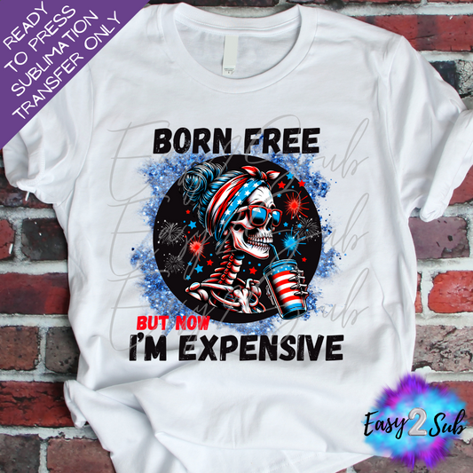 Born Free But Now I'm Expensive Sublimation Transfer Print, Ready To Press Sublimation Transfer, Image transfer, T-Shirt Transfer Sheet