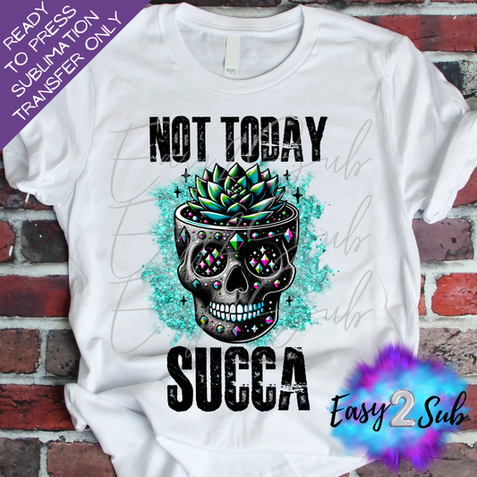 Not Today Succa Sublimation Transfer Print, Ready To Press Sublimation Transfer, Image transfer, T-Shirt Transfer Sheet