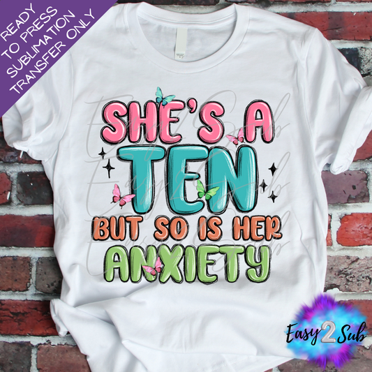 She's A Ten But So is Her Anxiety Sublimation Transfer Print, Ready To Press Sublimation Transfer, Image transfer, T-Shirt Transfer Sheet