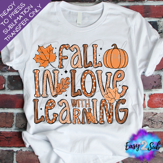 Fall in Love with Learning Sublimation Transfer Print, Ready To Press Sublimation Transfer, Image transfer, T-Shirt Transfer Sheet