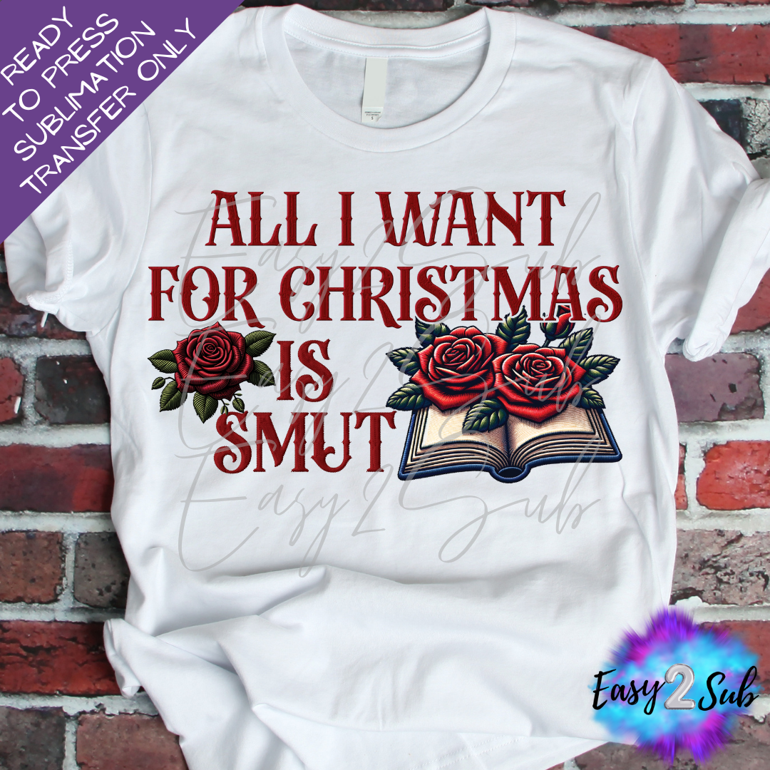 All I Want For Christmas is Smut, Christmas Sublimation Transfer Print, Ready To Press Sublimation Transfer, Image transfer, T-Shirt Transfer Sheet