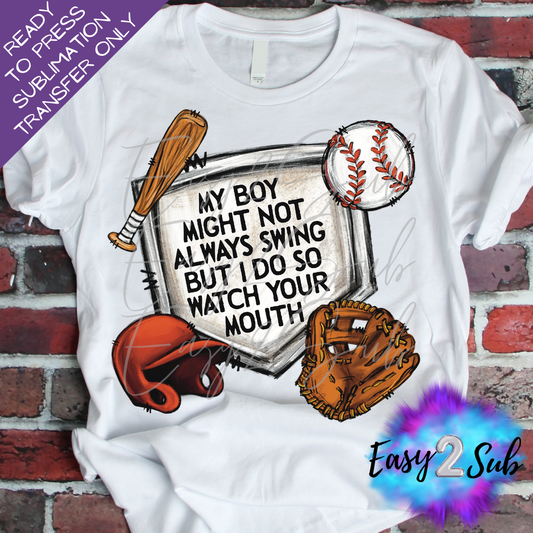 My Boy Might Not Always Swing But I Do So Watch Your Mouth, Baseball Sublimation Transfer Print, Ready To Press Sublimation Transfer, Image transfer, T-Shirt Transfer Sheet