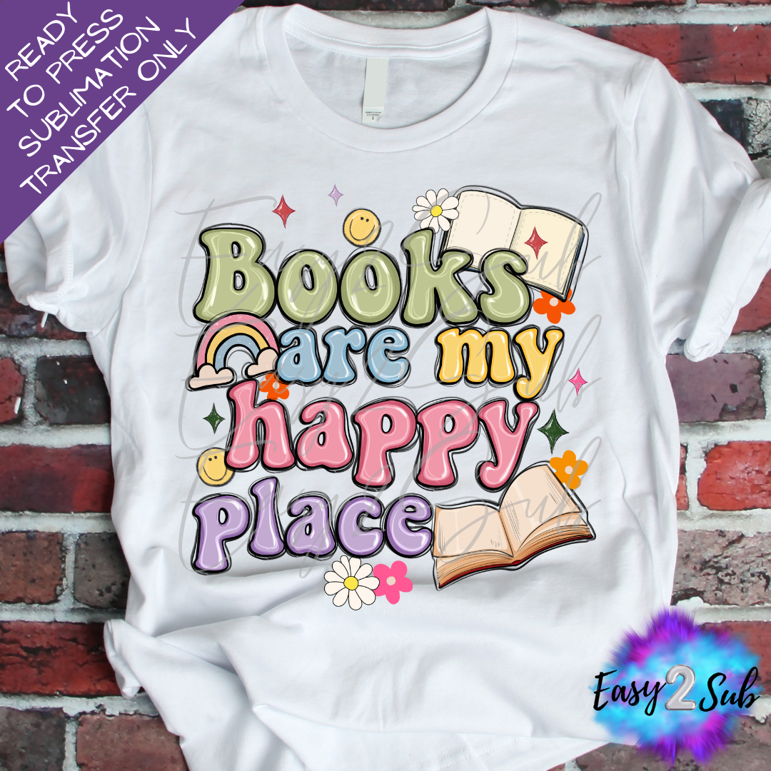 Books are my Happy Place Sublimation Transfer Print, Ready To Press Sublimation Transfer, Image transfer, T-Shirt Transfer Shee