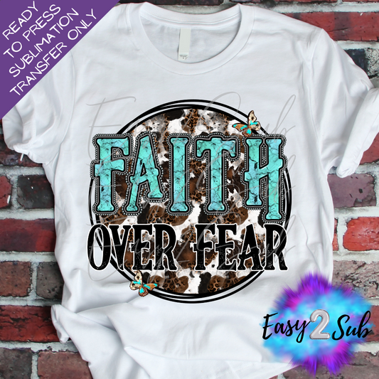 Faith over Fear Sublimation Transfer Print, Ready To Press Sublimation Transfer, Image transfer, T-Shirt Transfer Sheet