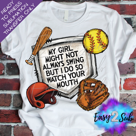 My Girl Might Not Always Swing But I Do So Watch Your Mouth, Softball Sublimation Transfer Print, Ready To Press Sublimation Transfer, Image transfer, T-Shirt Transfer Sheet