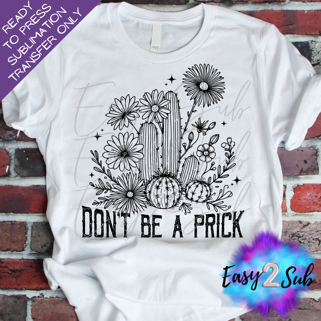 Don't Be A Prick Sublimation Transfer Print, Ready To Press Sublimation Transfer, Image transfer, T-Shirt Transfer Sheet