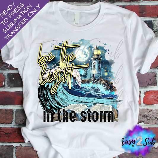 Be The Light in the Storm Sublimation Transfer Print, Ready To Press Sublimation Transfer, Image transfer, T-Shirt Transfer Sheet