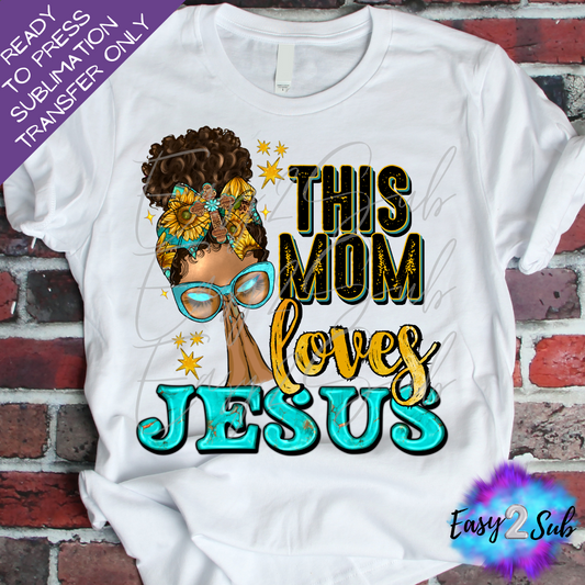 This Mom Loves Jesus Dark Skin Sublimation Transfer Print, Ready To Press Sublimation Transfer, Image transfer, T-Shirt Transfer Sheet