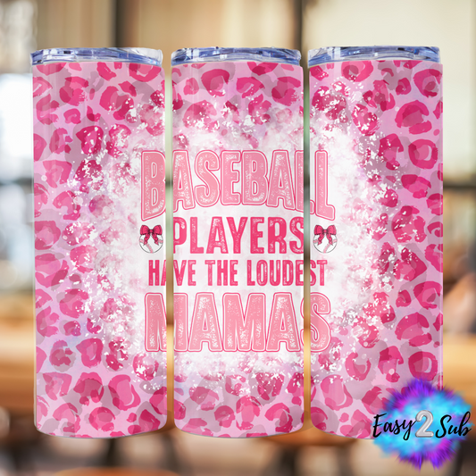 Baseball Players Have The Loudest Mamas Sublimation Tumbler Transfer Print, Ready To Press Sublimation Transfer, Image transfer, Tumbler Transfer Sheet