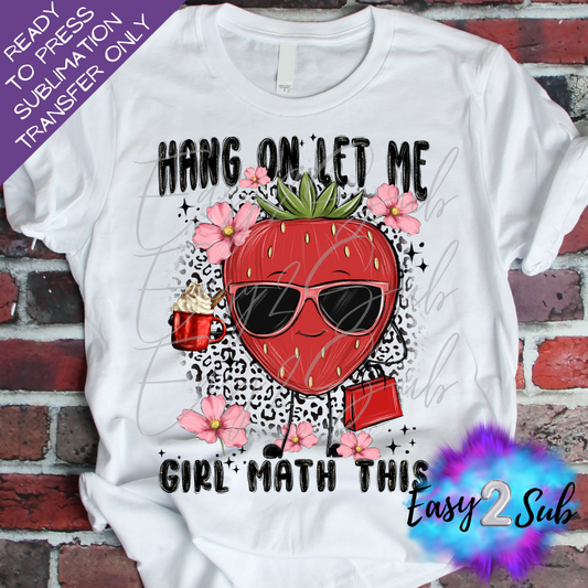 Hang on Let Me Girl Math This Sublimation Transfer Print, Ready To Press Sublimation Transfer, Image transfer, T-Shirt Transfer Sheet
