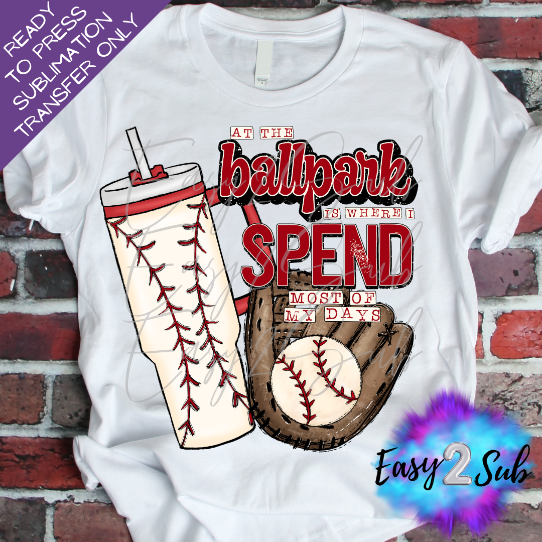 In The Ballpark is where I spend Most of My Days Sublimation Transfer Print, Ready To Press Sublimation Transfer, Image transfer, T-Shirt Transfer Sheet