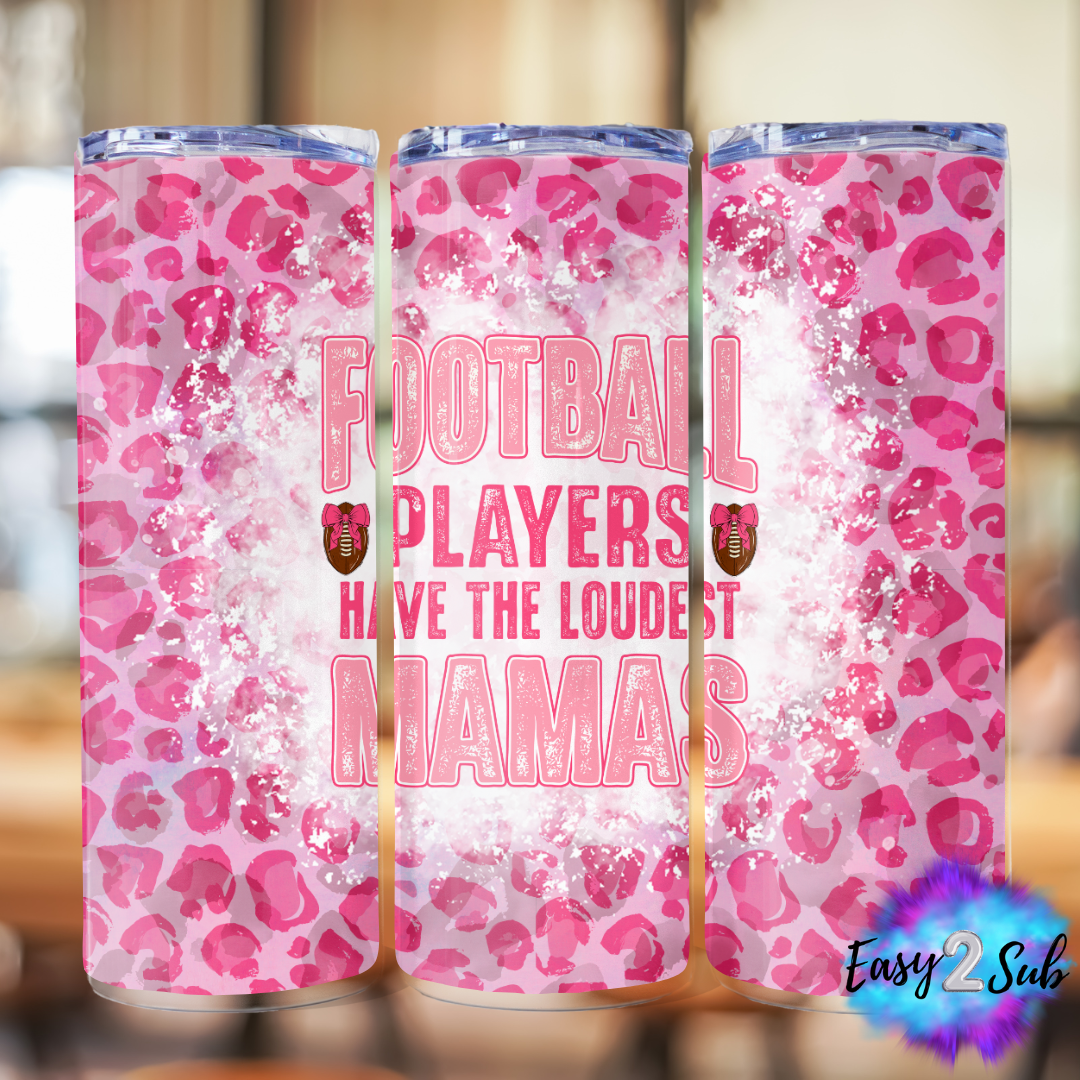 Football Players Have The Loudest Mamas Sublimation Tumbler Transfer Print, Ready To Press Sublimation Transfer, Image transfer, Tumbler Transfer Sheet