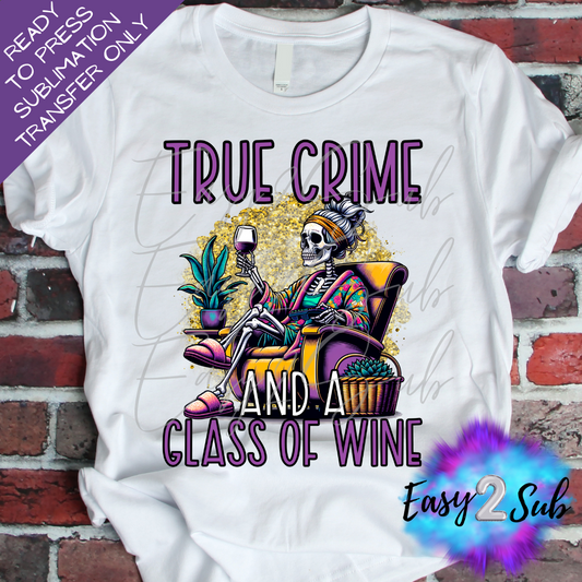 True Crime and A Glass of Wine Sublimation Transfer Print, Ready To Press Sublimation Transfer, Image transfer, T-Shirt Transfer Sheet