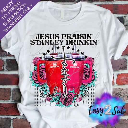 Jesus Praisin Stanley Drinkin Sublimation Transfer Print, Ready To Press Sublimation Transfer, Image transfer, T-Shirt Transfer Sheet