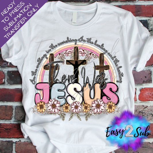 There Was Jesus Sublimation Transfer Print, Ready To Press Sublimation Transfer, Image transfer, T-Shirt Transfer Sheet