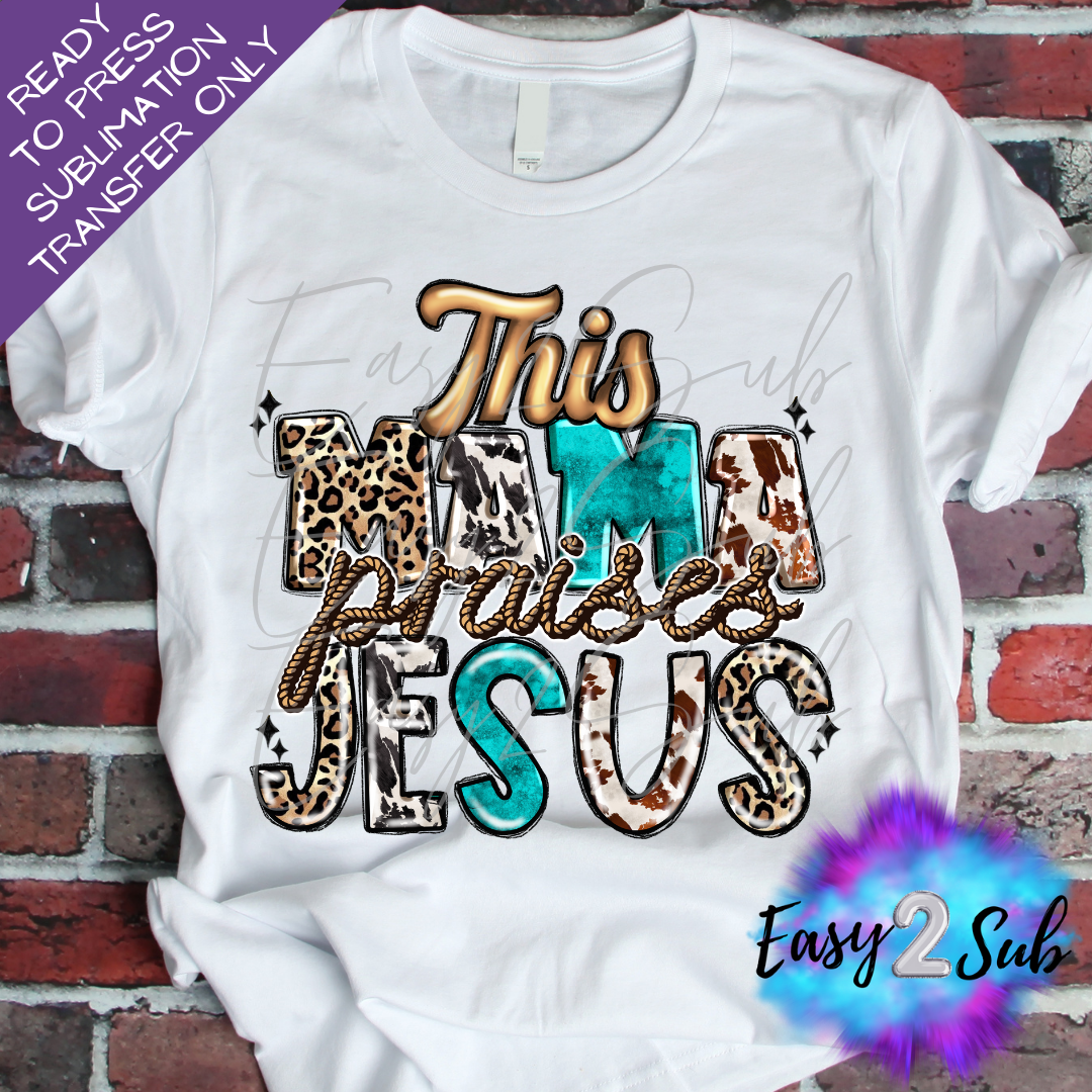 This Mama Praises Jesus Sublimation Transfer Print, Ready To Press Sublimation Transfer, Image transfer, T-Shirt Transfer Sheet