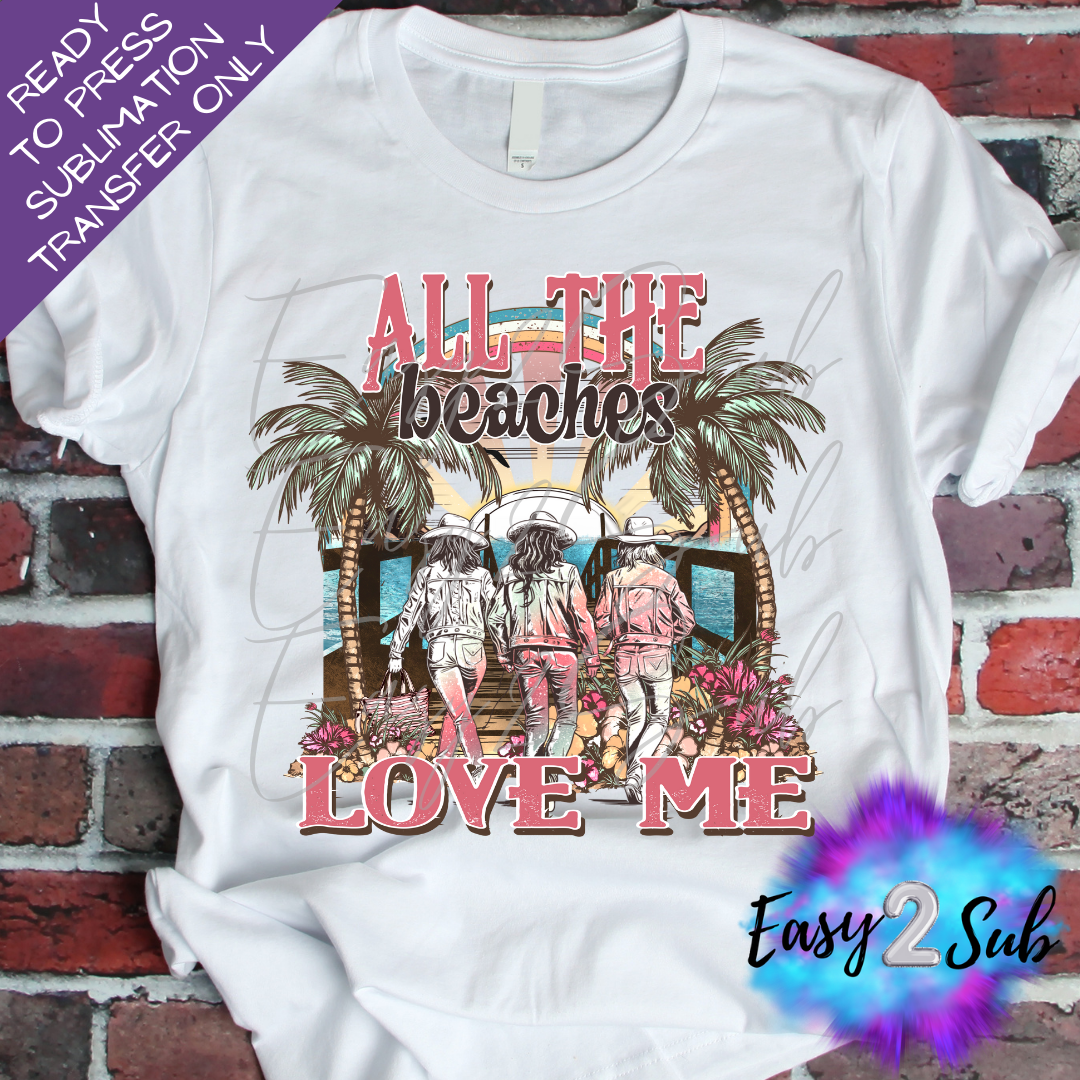 All the Beaches Love Me Sublimation Transfer Print, Ready To Press Sublimation Transfer, Image transfer, T-Shirt Transfer Sheet