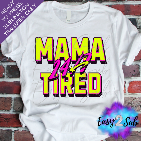 Mama Tired 24/7 Sublimation Transfer Print, Ready To Press Sublimation Transfer, Image transfer, T-Shirt Transfer Sheet