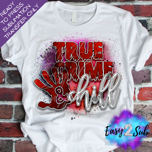 True Crime & Chill Sublimation Transfer Print, Ready To Press Sublimation Transfer, Image transfer, T-Shirt Transfer Sheet