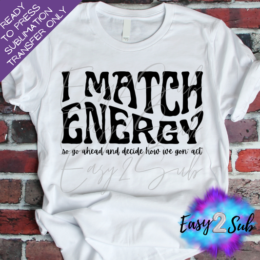 I Match Energy Sublimation Transfer Print, Ready To Press Sublimation Transfer, Image transfer, T-Shirt Transfer Sheet