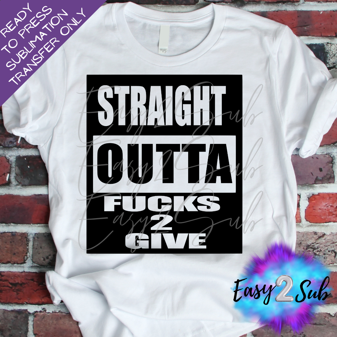 Straight Outta Fucks 2 Give Sublimation Transfer Print, Ready To Press Sublimation Transfer, Image transfer, T-Shirt Transfer Sheet