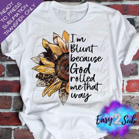 I'm Blunt because God rolled me that Way Sublimation Transfer Print, Ready To Press Sublimation Transfer, Image transfer, T-Shirt Transfer Sheet