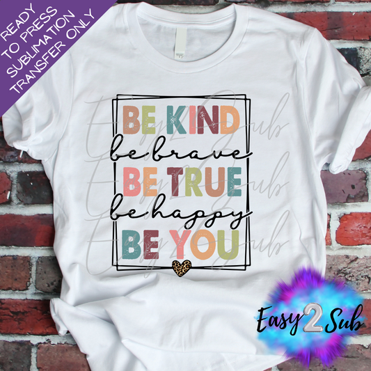 Be Kind Be True Be You Sublimation Transfer Print, Ready To Press Sublimation Transfer, Image transfer, T-Shirt Transfer Sheet