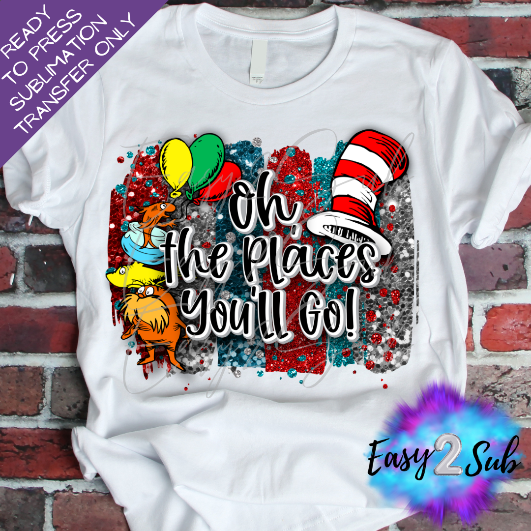 Oh The Places You'll Go Sublimation Transfer Print, Ready To Press Sublimation Transfer, Image transfer, T-Shirt Transfer Sheet